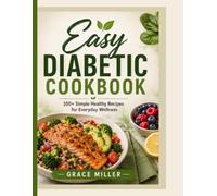EASY DIABETIC COOKBOOK FOR SENIORS OVER 60 Simple Mediterranean Recipes for Type 2 Diabetes & Prediabetes: 30-Minute Blood Sugar-Friendly Meals with a 7-Day Reset Plan to Lower Blood Sugar
