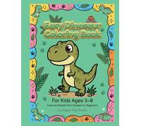 Easy Dinosaur Coloring Book for Kids Ages 3-8 Cute and Simple Dino Designs for Beginners