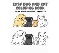 Easy Dog and Cat Coloring Book Draw While Looking at Examples: A Simple Coloring Book for Kids and Beginners