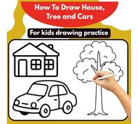 Easy Drawing Book for Kids: Fun and Simple Pictures to Practice Creativity: Cute and Easy Drawings of Houses, Trees, Cars and Everyday Objects for Young Beginners