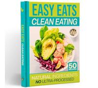 Easy Eats Clean Eating: The Quick & Healthy Recipe Book