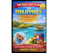 EASY EXIT PLAN - THE PHILIPPINES: A Practical Guide to Living Better, Spending Less, and Starting a New Chapter Abroad