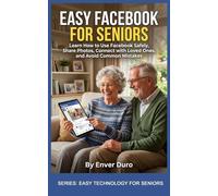 EASY FACEBOOK FOR SENIORS: Learn How to Use Facebook Safely, Share Photos, Connect with Loved Ones, and Avoid Common Mistakes (EASY TECHNOLOGY FOR SENIORS)