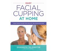 Easy Facial Cupping at Home: Your Simple Guide for Healthy, Rejuvenated Skin