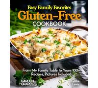 Easy Family Favorites Gluten-Free Cookbook: From My Family Table to Yours 100+ Recipes, Pictures Included (Gluten-Free Collection)
