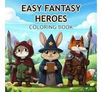 Easy Fantasy Heroes Coloring Book: Cute and Simple Fantasy Characters for Kids, Beginners, and Stress-Free Coloring Fun (Easy Fantasy Coloring Books)