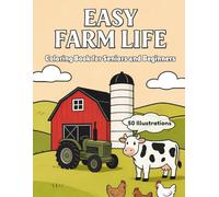 Easy Farm Life: Coloring Book for Seniors and Beginners: 50 Unique Designs with Thick, Bold Lines for Relaxation