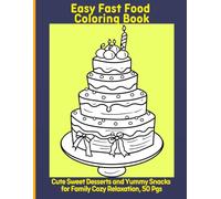 Easy Fast Food Coloring Book: Cute Sweet Desserts and Yummy Snacks for Family Cozy Relaxation, 50 Pgs