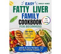 Easy Fatty Liver Family Cookbook For Beginners: 25-Minute Family Recipes and a 35-Day Meal Plan to Support Liver Health, Boost Energy & Simplify Healthy Eating | Grocery List Included