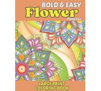 Easy Flower Coloring Book: Bold Floral Designs for Relaxation and Fun (All Ages) (Bold and Easy Mandalas and Patterns)