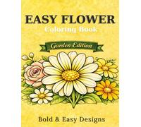 Easy Flower Coloring Book: Bold & Simple Garden Designs for Relaxation, Stress Relief and Beginners (Garden Edition) (Nature Inspired Coloring Collection)