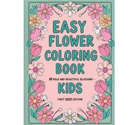 Easy Flower Coloring Book for Kids 81 Bold and Beautiful Blossoms to Color: Simple and Fun Floral Designs for Toddlers and Preschool Artists