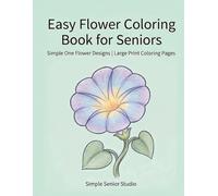 Easy Flower Coloring Book for Seniors: Simple One Flower Designs | Large Print Coloring Pages (Simple Nature Coloring Book for Seniors)