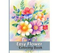 Easy Flower Coloring Book For Seniors With Large Print: Bold And Simple Cute Floral Designs For Relexation.