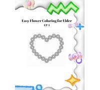 Easy Flower Coloring for Elder-EP-1: Large Print Floral Designs for Seniors and Beginners, Simple and Relaxing Flower Patterns for Stress Relief and Memory Support
