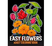 Easy Flowers Adult Coloring book: Large Print Flower Designs, Stress-Relieving Coloring Book with Bouquets, Pots, Wreaths, and Beautiful Blossoms...(100 Page Flowers Adults Coloring Book)