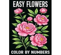 Easy Flowers Color By Number: Flowers Color By Number Coloring Book Large Print Flowers Season Easy Coloring For Adults, Seniors and Kids
