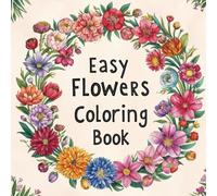 Easy Flowers Coloring Book: 50+ easy to intermediate flowers to color
