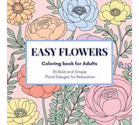 EASY FLOWERS Coloring Book for Adults: 35 Bold and Simple Floral Designs for Relaxation