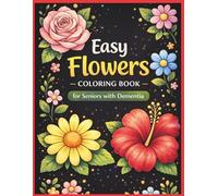 Easy Flowers Coloring Book for Seniors with Dementia: 50 Big Bold and Simple Flower Designs for Relaxation, Cognitive Stimulation and Stress Relief