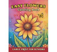 Easy Flowers Coloring Book for Seniors with Dementia, Alzheimer's Disease & Parkinson: Gift for elderly with relaxing large print bold & simple stress free floral designs