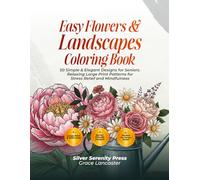 Easy Flowers & Landscapes Coloring Book: 50 Simple & Elegant Designs for Seniors. Relaxing Large Print Patterns for Stress Relief and Mindfulness
