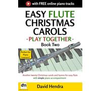 Easy Flute Christmas Carols - Play Together - Book Two: Another twenty Christmas carols and hymns for easy flute with simple piano accompaniment