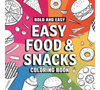 Easy Food & Snacks Coloring Book: Bold and Easy Food Coloring Pages for Kids or Adults, Jumbo Designs of Burgers, Fries, Pizza & More for Relaxation and Fun (Big & Bold Foodie Fun)