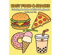 Easy Food & Snacks Coloring Book for Adults & Beginners: 50 Bold & Easy Designs of Delicious Meals, Cute Treats, and Fun Snacks