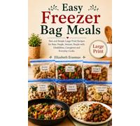 EASY FREEZER BAG MEALS - LARGE PRINT: For Busy People, Seniors, People with Disabilities, Caregivers and Everyday Cooks