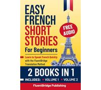 Easy French Short Stories for Beginners - 2 Books in 1: Learn to Speak French Quickly with the FluentBridge Translation Method for Adults | Includes ... Common Word List, and More | Hardcover