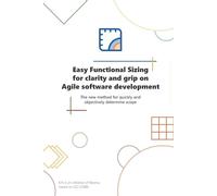Easy Functional Sizing for clarity and grip on Agile software development: The New Method to quickly and objectively determine software scope