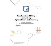 Easy Functional Sizing voor grip op Agile Software ontwikkeling: De nieuwe methode om snel en objectief scope te bepalen