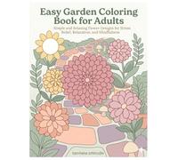 Easy Garden Coloring Book for Adults: Simple and Relaxing Flower Designs for Stress Relief, Relaxation, and Mindfulness