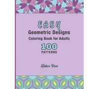 Easy Geometric Designs | Coloring Book for Adults: 100 Unique Symmetrical Patterns | 8.5 x 11 in | 208 Pages