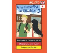 Easy German Grammar Stories: Begegnung mit Aimi (Frau Immerfind in Düsseldorf)