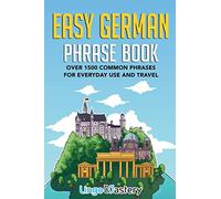 Easy German Phrase Book: Over 1500 Common Phrases For Everyday Use And Travel