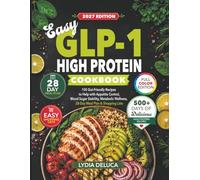 Easy GLP-1 High Protein Cookbook: 101 Gut-Friendly Recipes to Help with Appetite Control, Blood Sugar Stability, Metabolic Wellness, 28-Day Meal Plan & Shopping Lists