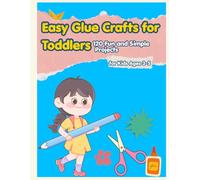 Easy Glue Crafts for Toddlers: 120 Fun and Simple Projects for Kids Ages 3-5
