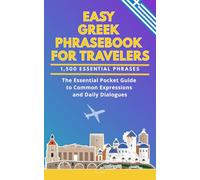 Easy Greek Phrasebook for Travelers: A Pocket Size Guide with 1,500 Essential Phrases: The Essential Handbook for Common Expressions and Daily Dialogues