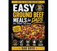Easy Ground Beef Meals for Dads: Fast, Affordable Family Dinners Made Simple, More Than 100 Family-Favorite Recipes (Easy Meals for Busy Dads Collection)
