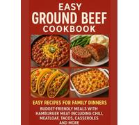 Easy Ground Beef Recipes Cookbook: Easy Recipes for Family Dinners - Budget-Friendly Meals with Hamburger Meat including Chili, Meatloaf, Tacos, Casseroles and More (Recipe Ebooks)