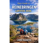 EASY GUIDE TO REINEBRIGEN LOFOTEN: The Complete Travel Planning & Routine Guide helps solo and budget travelers plan step-by-step itineraries, build ... and ood, and pack smart for smooth, enjoya