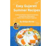 Easy Gujarati Summer Recipes: Traditional & Modern Gujarati Food Recipes, Cooling Drinks, Quick Meals & Healthy Indian Cooking for Beginners (Gujarati Rasoi : Easy Gujarati Recipes at Home)