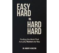 Easy Hard vs. Hard Hard: Finding the Work That Actually Matters to You