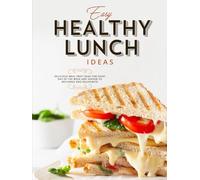 Easy Healthy Lunch Ideas: Delicious Meal Prep Ideas for Every Day of the Week and Season to Recharge and Rejuvenate