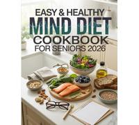 Easy & Healthy MIND Diet Cookbook for Seniors 2026: Simple, Delicious Recipes Based on the MIND Eating Pattern to Support Long-Term Brain Health