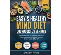 Easy & Healthy MIND Diet Cookbook for Seniors: Simple Recipes to Preserve Memory, Enhance Mental Clarity & Support Brain Health After 60 (Eat Smart Age Strong Series)