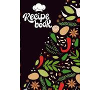 Easy Healthy Recipe Journal: Quick Meals & Homemade Recipe Notebook: Meal Prep Ideas, Family Favorites & Simple Dinner Planning