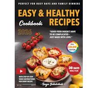 Easy & Healthy Recipes Cookbook: Tasty Meals for Beginners and Busy Families with a 30-Day Meal Plan